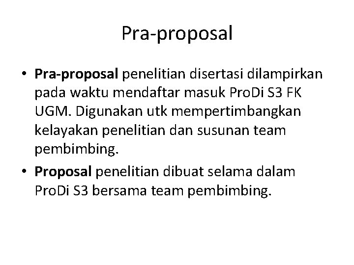 Pra-proposal • Pra-proposal penelitian disertasi dilampirkan pada waktu mendaftar masuk Pro. Di S 3