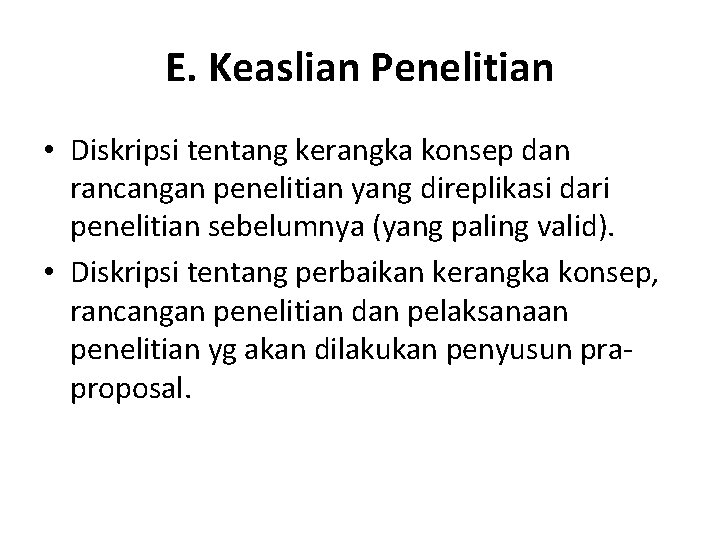 E. Keaslian Penelitian • Diskripsi tentang kerangka konsep dan rancangan penelitian yang direplikasi dari