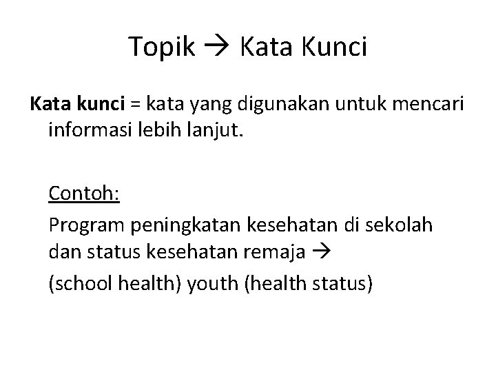 Topik Kata Kunci Kata kunci = kata yang digunakan untuk mencari informasi lebih lanjut.