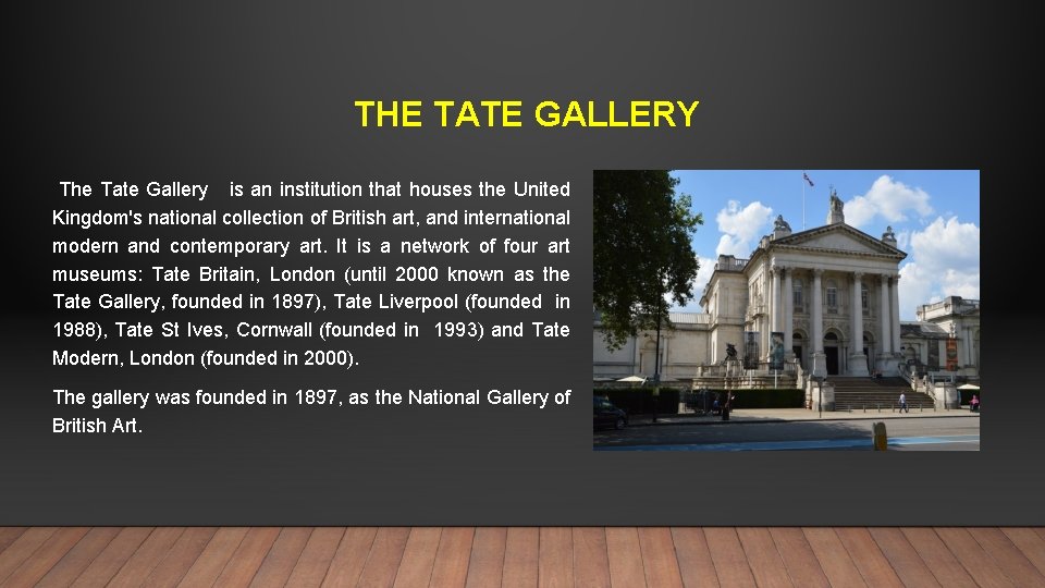 THE TATE GALLERY The Tate Gallery is an institution that houses the United Kingdom's