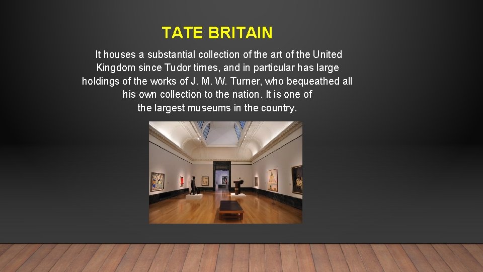 TATE BRITAIN It houses a substantial collection of the art of the United Kingdom