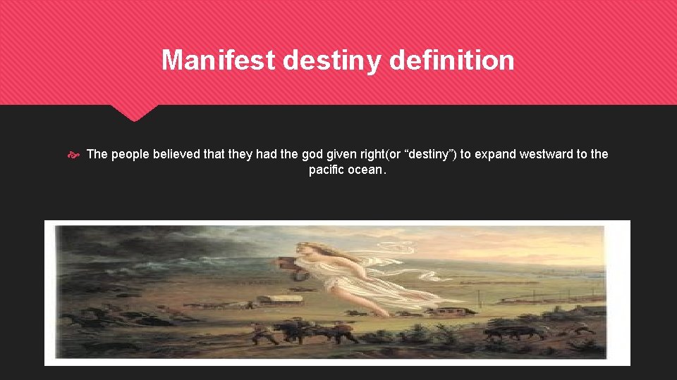 Manifest destiny definition The people believed that they had the god given right(or “destiny”)