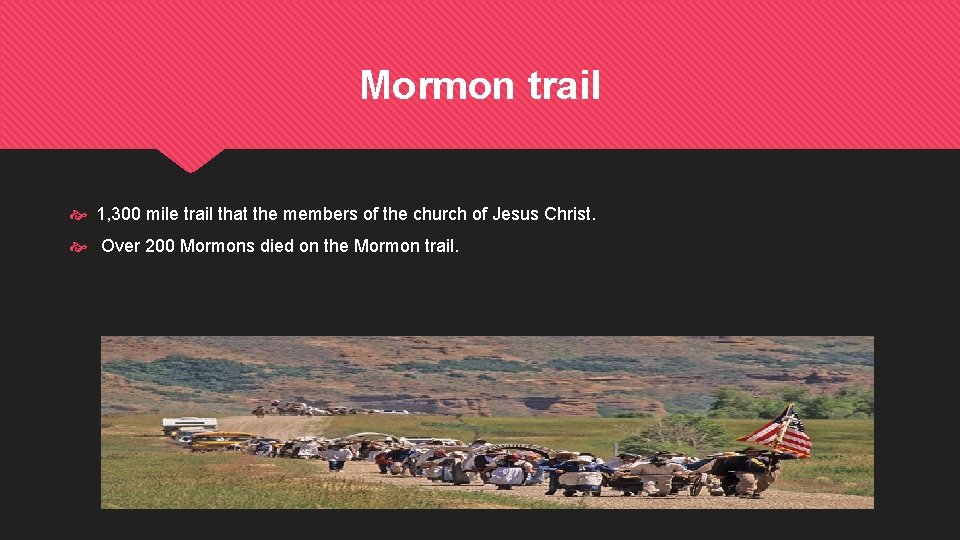 Mormon trail 1, 300 mile trail that the members of the church of Jesus