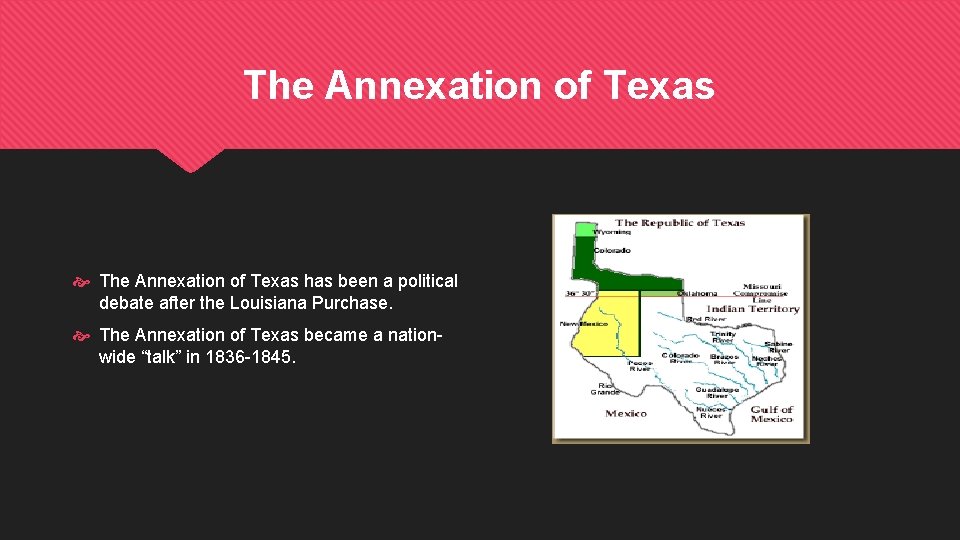The Annexation of Texas has been a political debate after the Louisiana Purchase. The