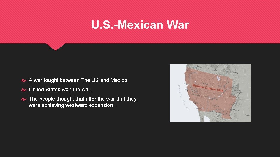 U. S. -Mexican War A war fought between The US and Mexico. United States