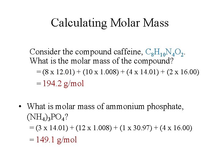 Calculating Molar Mass Consider the compound caffeine, C 8 H 10 N 4 O