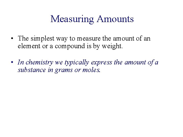 Measuring Amounts • The simplest way to measure the amount of an element or
