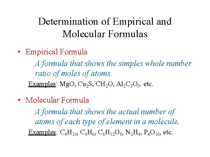 Determination of Empirical and Molecular Formulas • Empirical Formula A formula that shows the