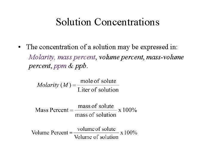Solution Concentrations • The concentration of a solution may be expressed in: Molarity, mass