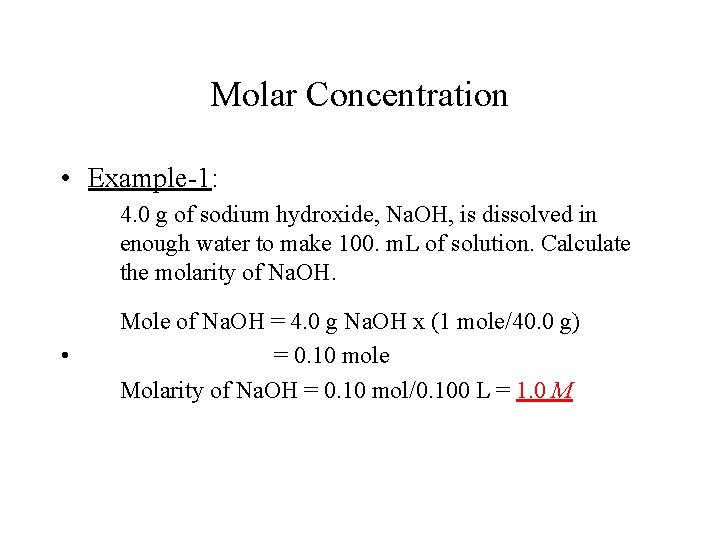 Molar Concentration • Example-1: 4. 0 g of sodium hydroxide, Na. OH, is dissolved