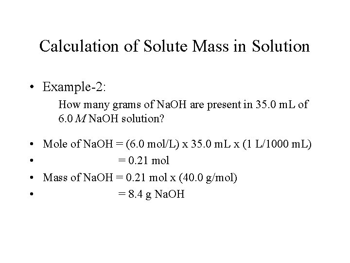 Calculation of Solute Mass in Solution • Example-2: How many grams of Na. OH