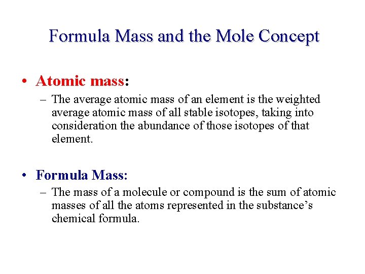 Formula Mass and the Mole Concept • Atomic mass: – The average atomic mass