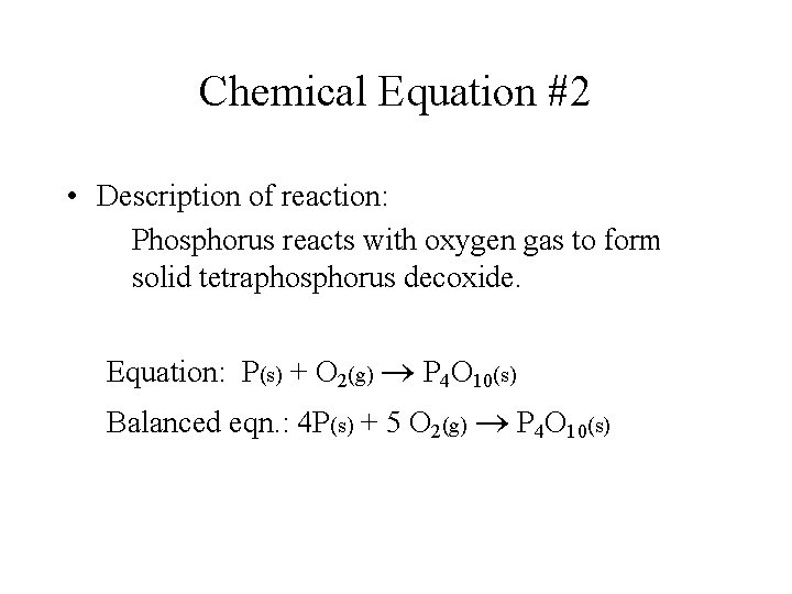 Chemical Equation #2 • Description of reaction: Phosphorus reacts with oxygen gas to form