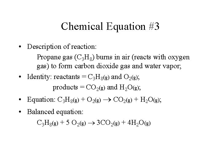 Chemical Equation #3 • Description of reaction: Propane gas (C 3 H 8) burns