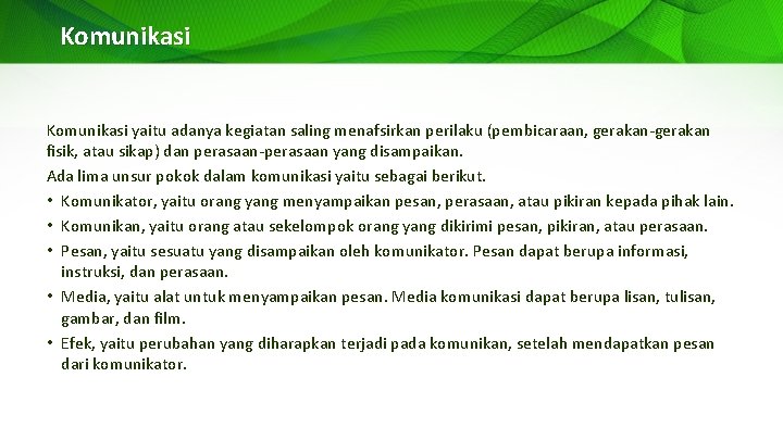 Komunikasi yaitu adanya kegiatan saling menafsirkan perilaku (pembicaraan, gerakan-gerakan fisik, atau sikap) dan perasaan-perasaan