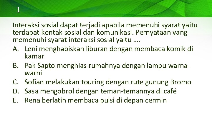 1 Interaksi sosial dapat terjadi apabila memenuhi syarat yaitu terdapat kontak sosial dan komunikasi.