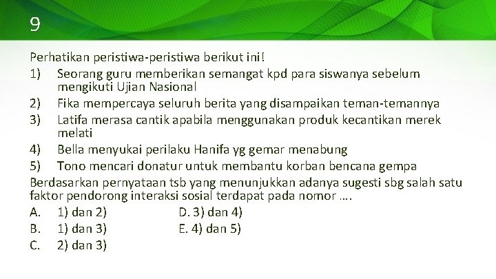 9 Perhatikan peristiwa-peristiwa berikut ini! 1) Seorang guru memberikan semangat kpd para siswanya sebelum