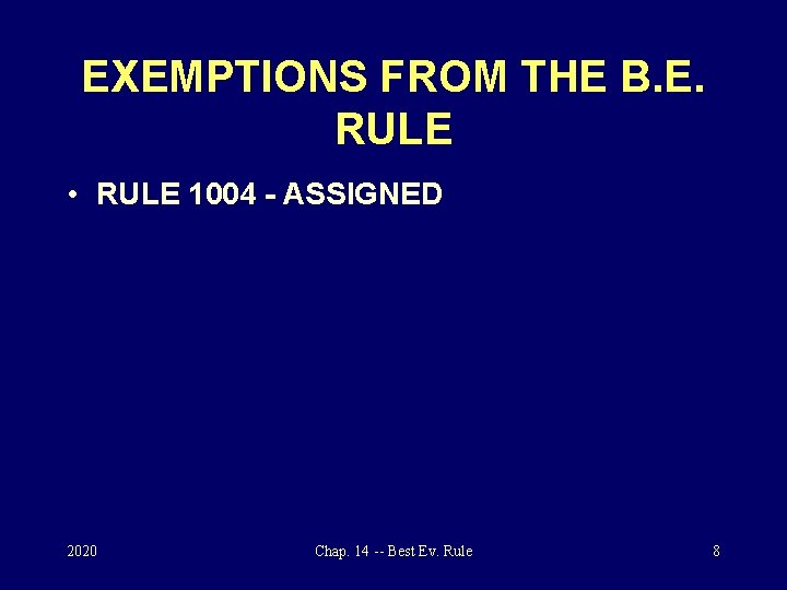 EXEMPTIONS FROM THE B. E. RULE • RULE 1004 - ASSIGNED 2020 Chap. 14