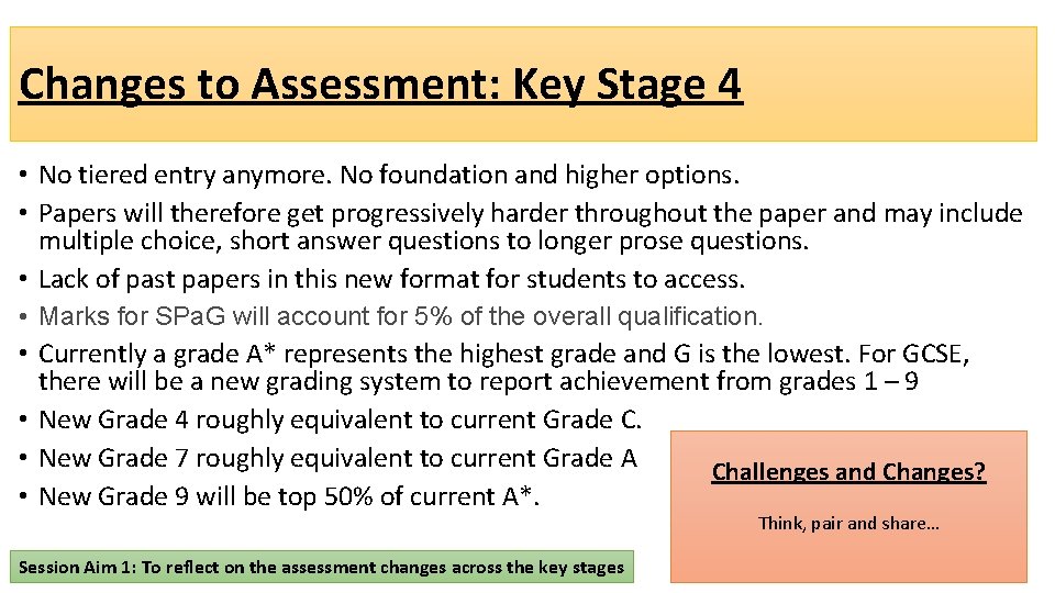 Changes to Assessment: Key Stage 4 • No tiered entry anymore. No foundation and