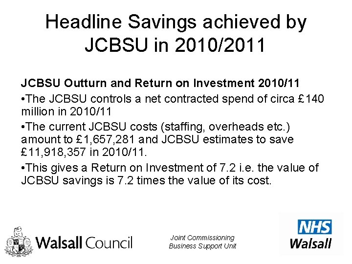 Headline Savings achieved by JCBSU in 2010/2011 JCBSU Outturn and Return on Investment 2010/11