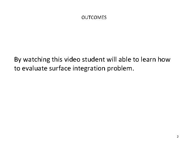 OUTCOMES By watching this video student will able to learn how to evaluate surface