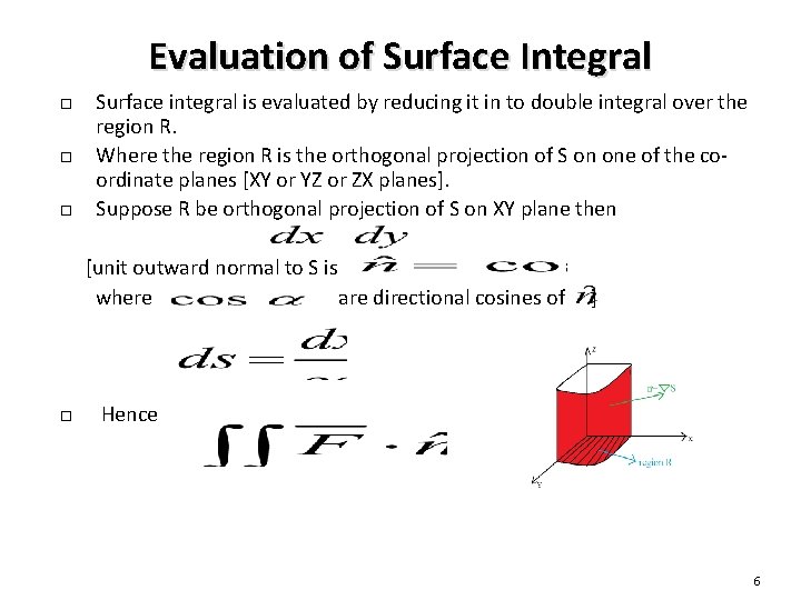 Evaluation of Surface Integral Surface integral is evaluated by reducing it in to double