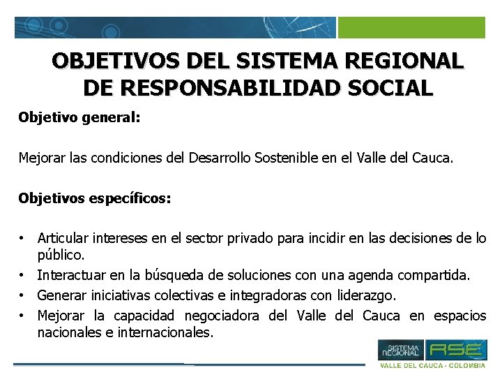 OBJETIVOS DEL SISTEMA REGIONAL DE RESPONSABILIDAD SOCIAL Objetivo general: Mejorar las condiciones del Desarrollo