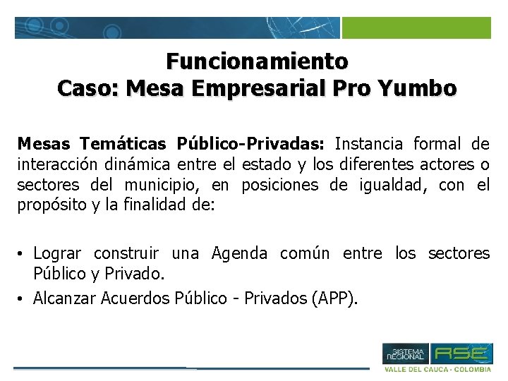Funcionamiento Caso: Mesa Empresarial Pro Yumbo Mesas Temáticas Público-Privadas: Instancia formal de interacción dinámica