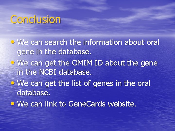 Conclusion • We can search the information about oral gene in the database. •