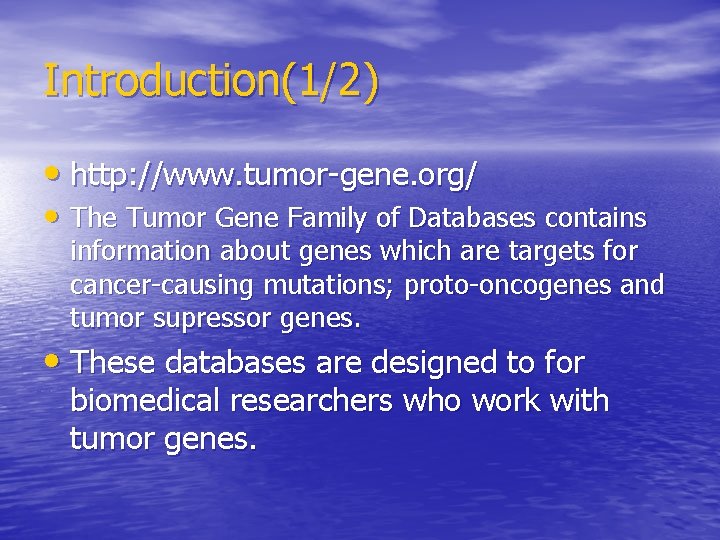 Introduction(1/2) • http: //www. tumor-gene. org/ • The Tumor Gene Family of Databases contains