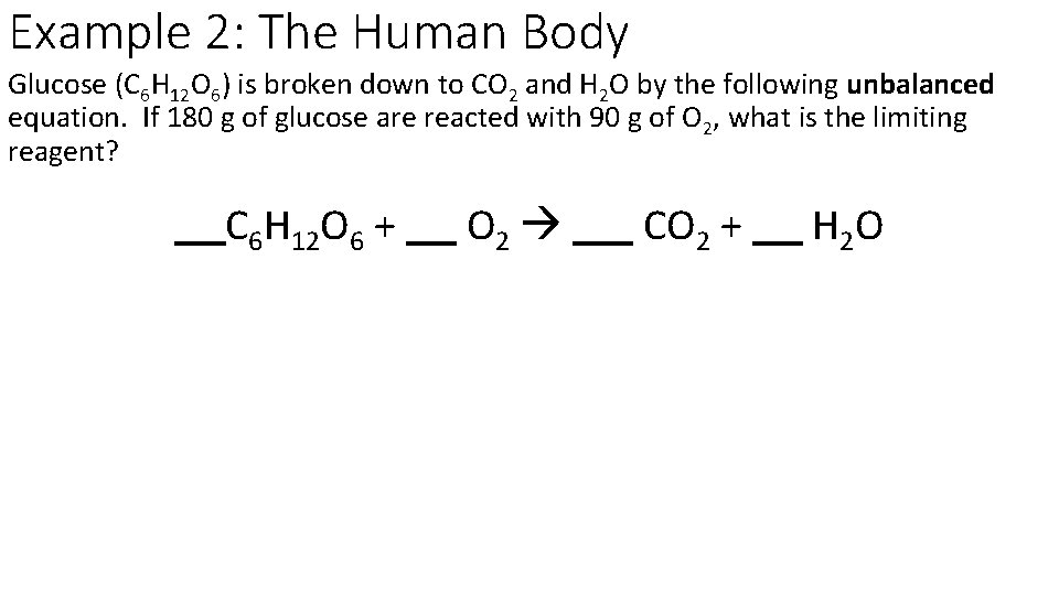 Example 2: The Human Body Glucose (C 6 H 12 O 6) is broken