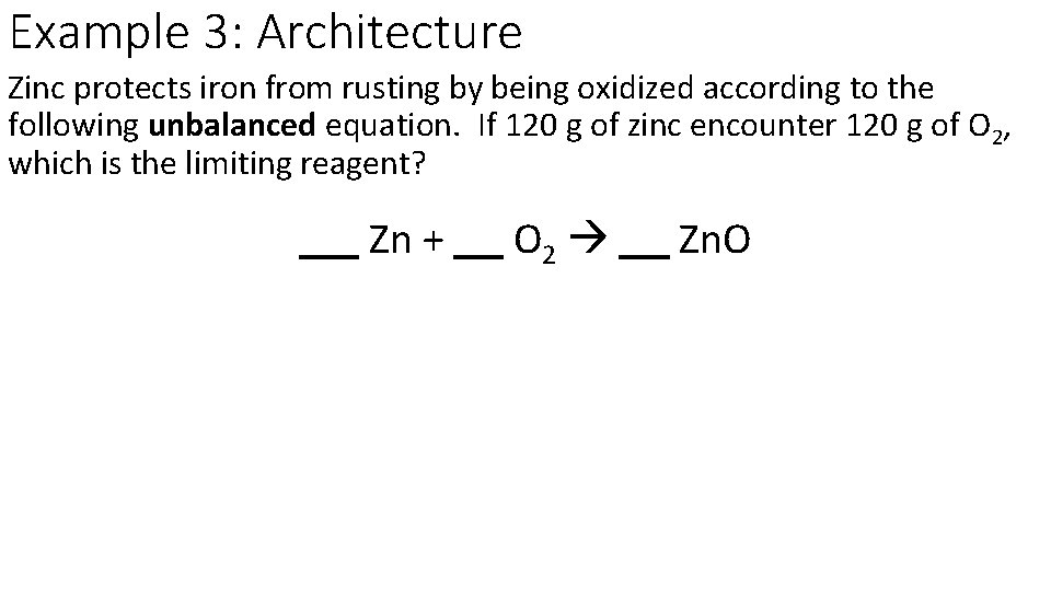 Example 3: Architecture Zinc protects iron from rusting by being oxidized according to the