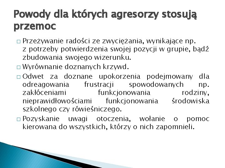 Powody dla których agresorzy stosują przemoc Przeżywanie radości ze zwyciężania, wynikające np. z potrzeby