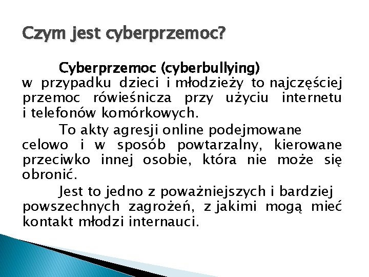 Czym jest cyberprzemoc? Cyberprzemoc (cyberbullying) w przypadku dzieci i młodzieży to najczęściej przemoc rówieśnicza