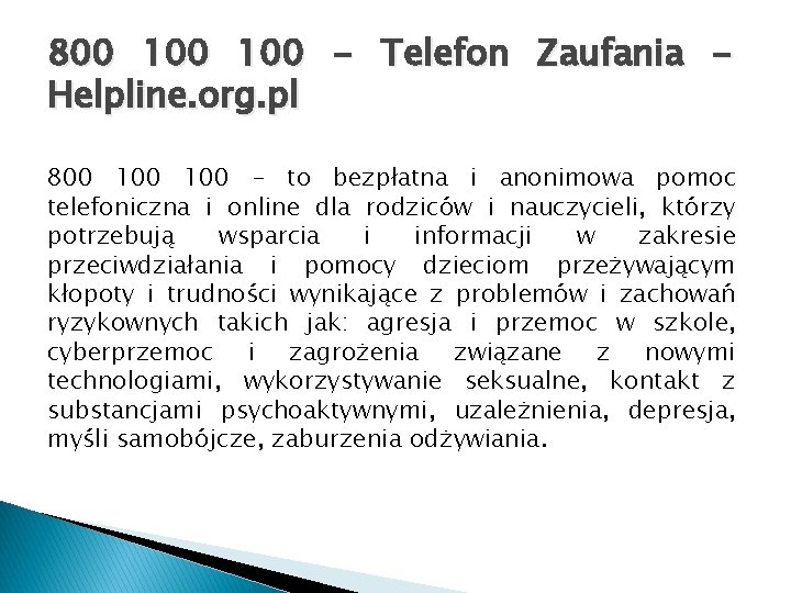 800 100 - Telefon Zaufania Helpline. org. pl 800 100 - to bezpłatna i