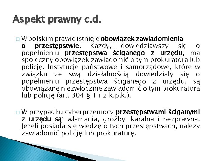 Aspekt prawny c. d. � � W polskim prawie istnieje obowiązek zawiadomienia o przestępstwie.