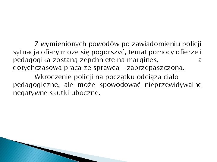 Z wymienionych powodów po zawiadomieniu policji sytuacja ofiary może się pogorszyć, temat pomocy ofierze