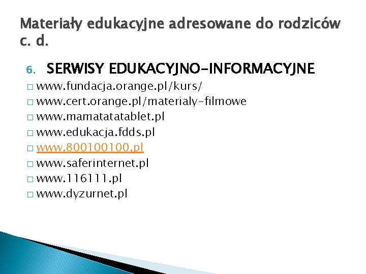 Materiały edukacyjne adresowane do rodziców c. d. 6. SERWISY EDUKACYJNO-INFORMACYJNE www. fundacja. orange. pl/kurs/
