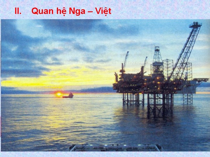 II. Quan hệ Nga – Việt LB Nga và Việt Nam có - Mối