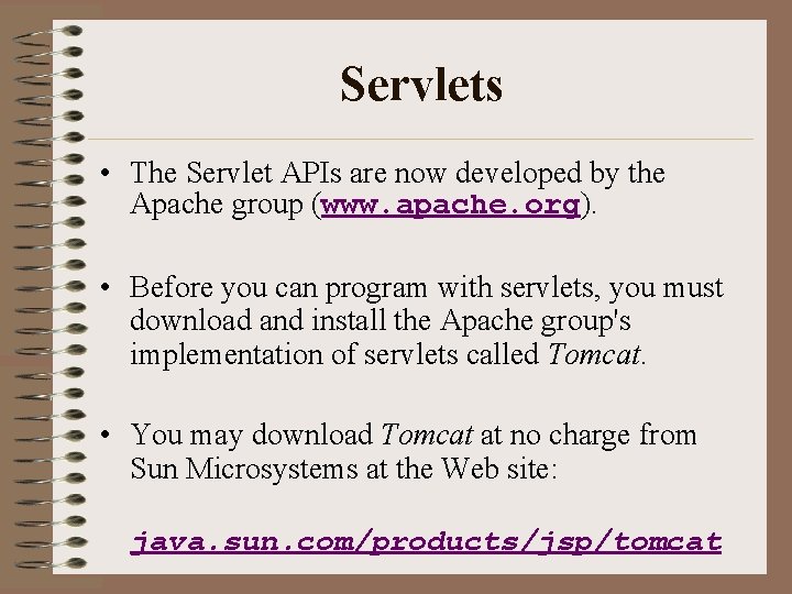 Servlets • The Servlet APIs are now developed by the Apache group (www. apache.