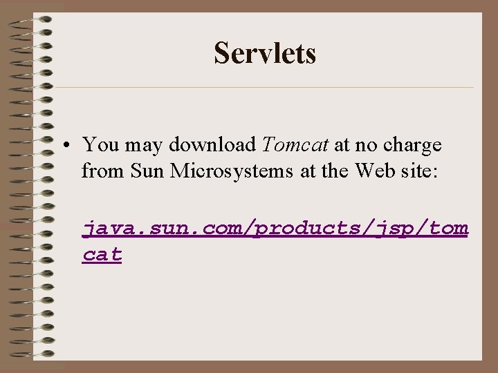 Servlets • You may download Tomcat at no charge from Sun Microsystems at the