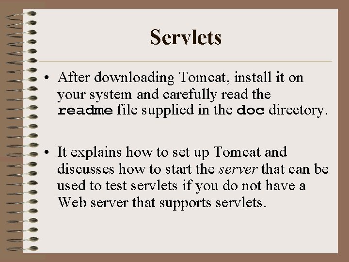Servlets • After downloading Tomcat, install it on your system and carefully read the