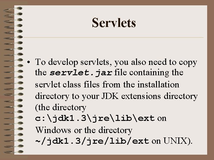 Servlets • To develop servlets, you also need to copy the servlet. jar file