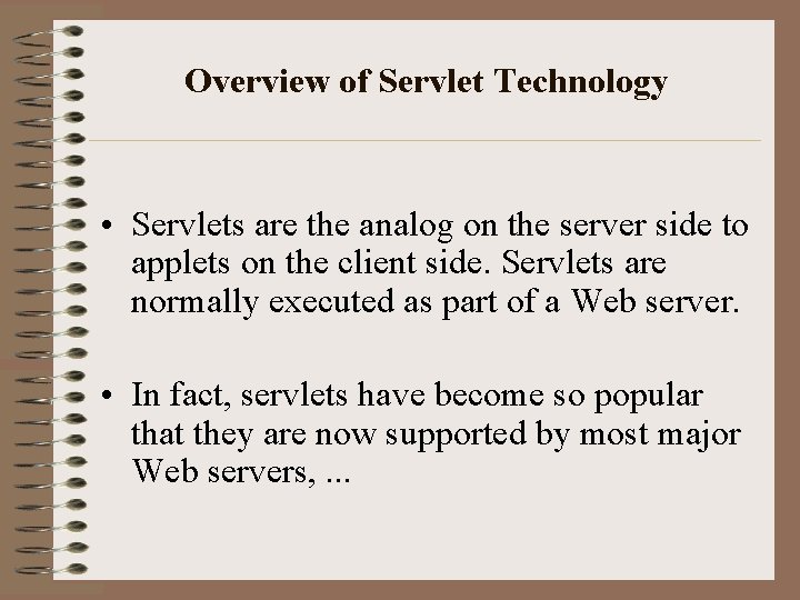 Overview of Servlet Technology • Servlets are the analog on the server side to