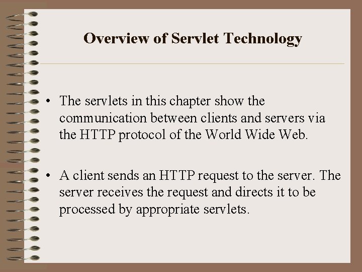 Overview of Servlet Technology • The servlets in this chapter show the communication between