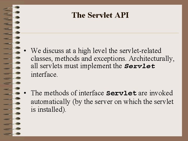 The Servlet API • We discuss at a high level the servlet-related classes, methods