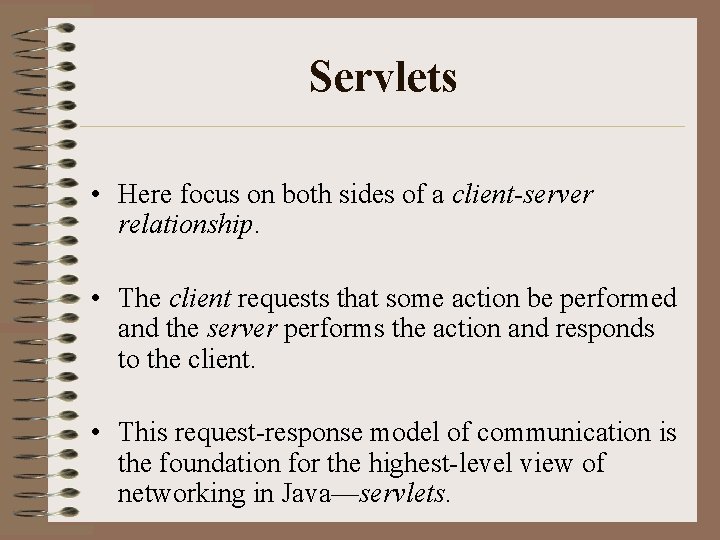 Servlets • Here focus on both sides of a client-server relationship. • The client