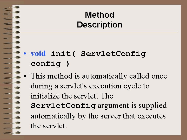 Method Description • void init( Servlet. Config config ) • This method is automatically