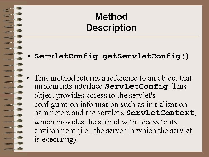 Method Description • Servlet. Config get. Servlet. Config() • This method returns a reference