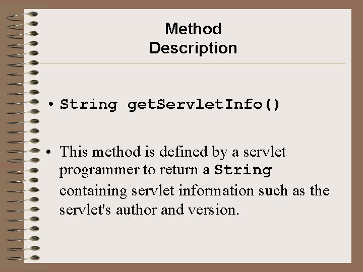 Method Description • String get. Servlet. Info() • This method is defined by a